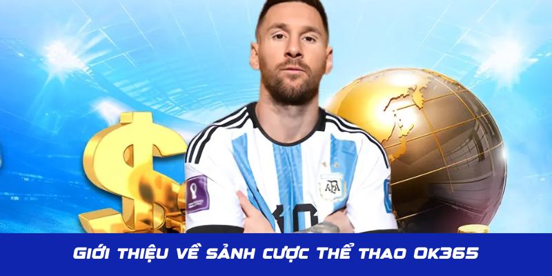 Giới thiệu sảnh game cá độ thể thao OK365 hấp dẫn