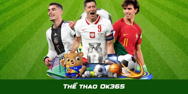 Thể Thao OK365 - Thiên Đường Cá Độ Online Cho Bet Thủ Việt