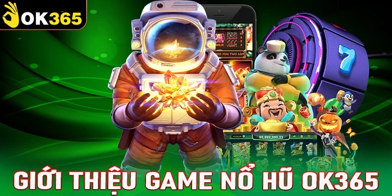 Giới thiệu về sảnh game Nổ Hũ OK365