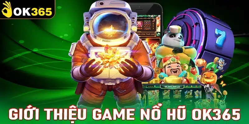 Giới thiệu về sảnh game Nổ Hũ OK365