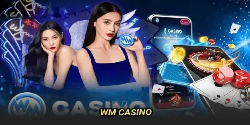 WM casino là sân chơi đáng tin cậy của nhiều game thủ